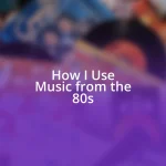 How I Use Music from the 80s