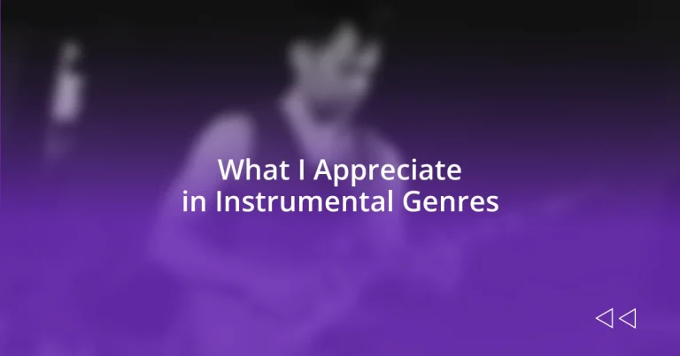 What I Appreciate in Instrumental Genres