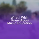 What I Wish I Knew About Music Education