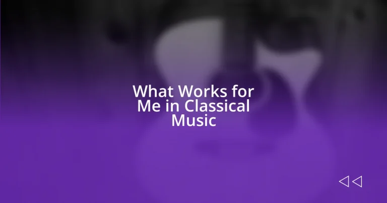 What Works for Me in Classical Music