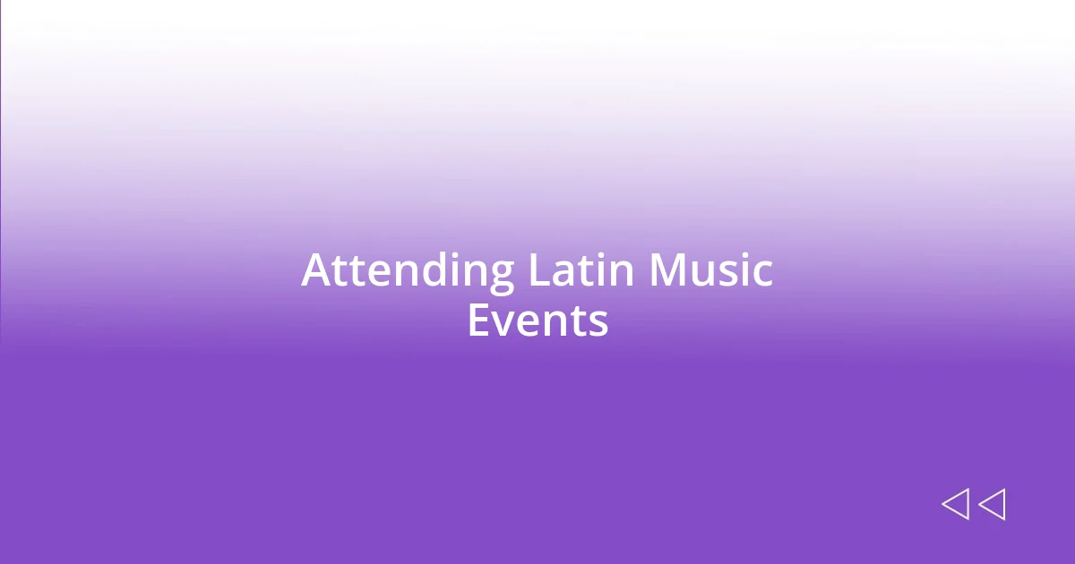 Attending Latin Music Events