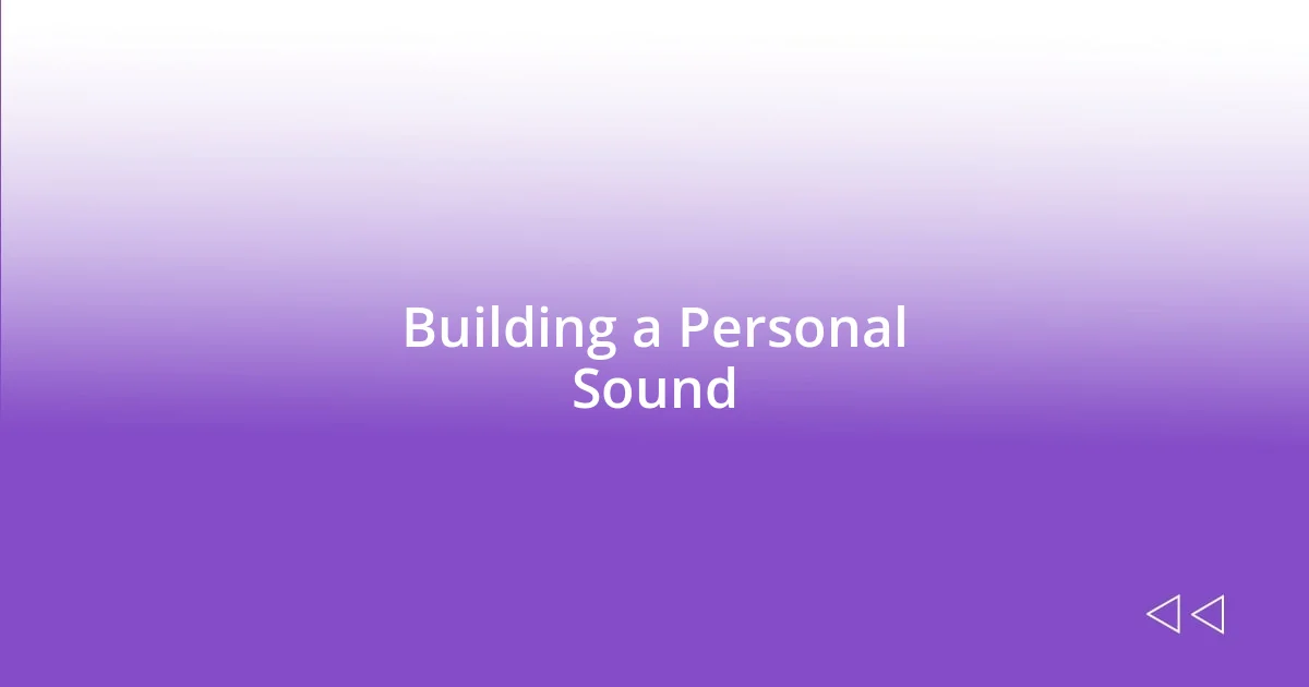 Building a Personal Sound