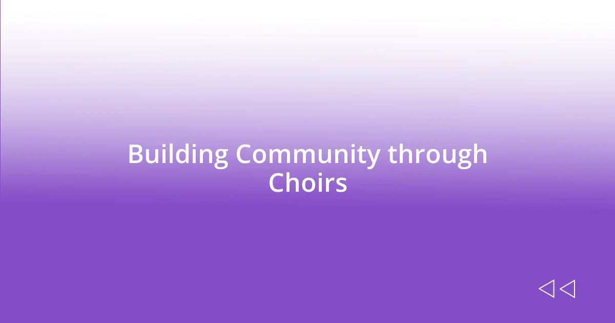 Building Community through Choirs