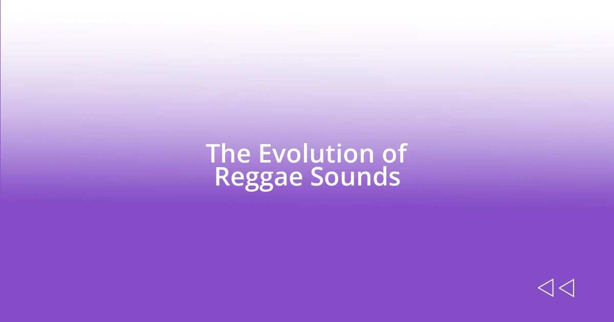 The Evolution of Reggae Sounds