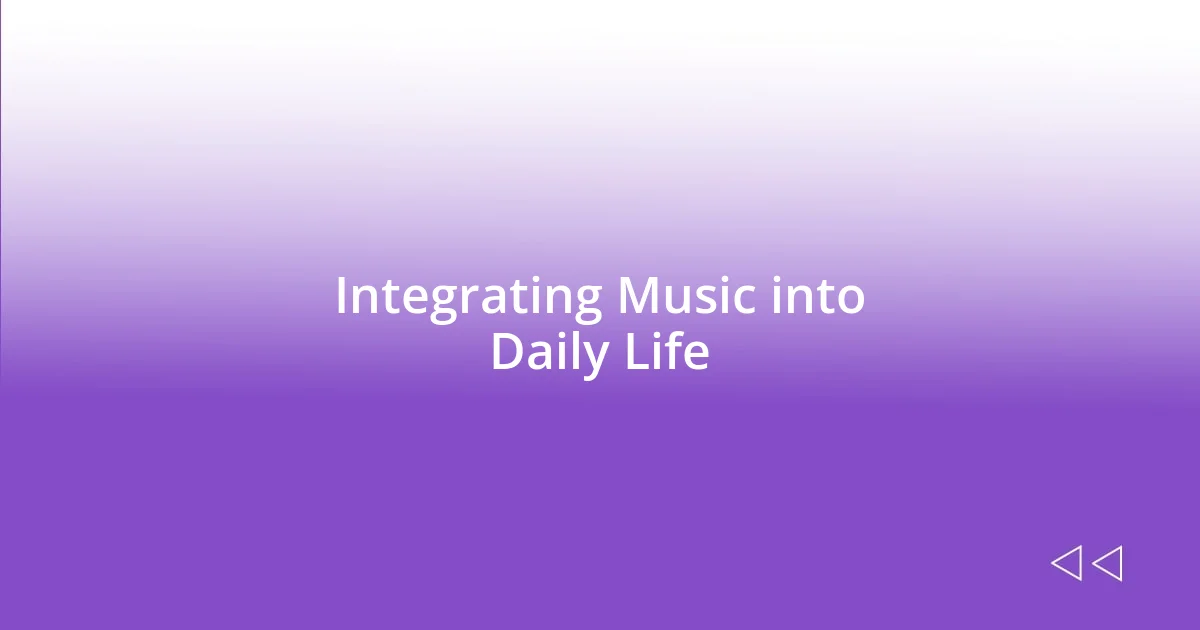 Integrating Music into Daily Life