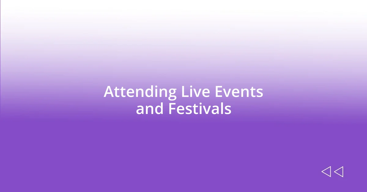 Attending Live Events and Festivals