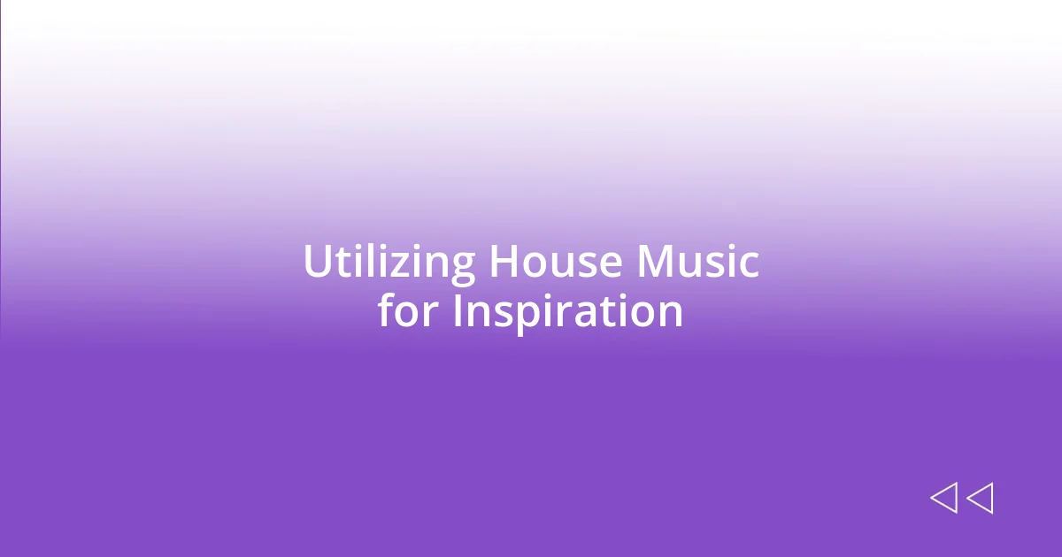 Utilizing House Music for Inspiration