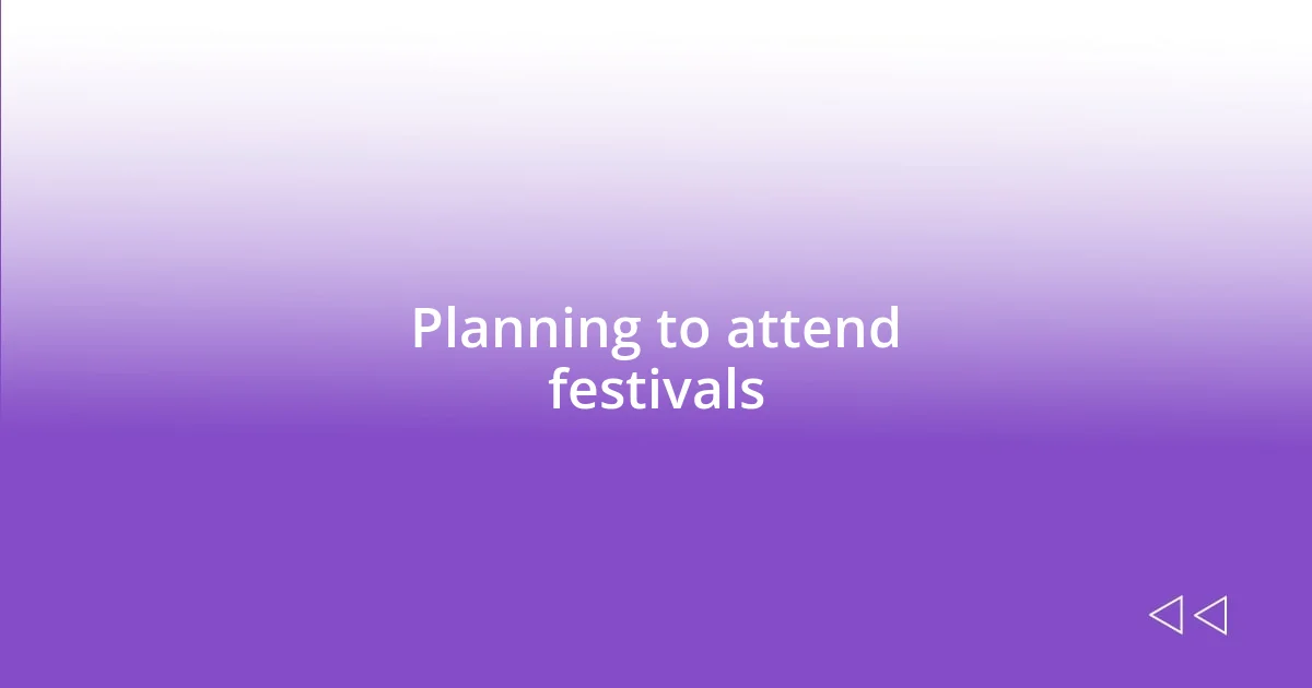 Planning to attend festivals