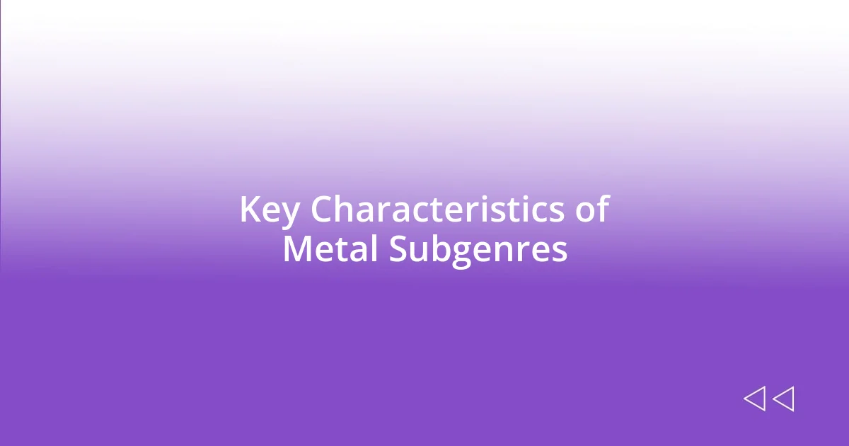 Key Characteristics of Metal Subgenres