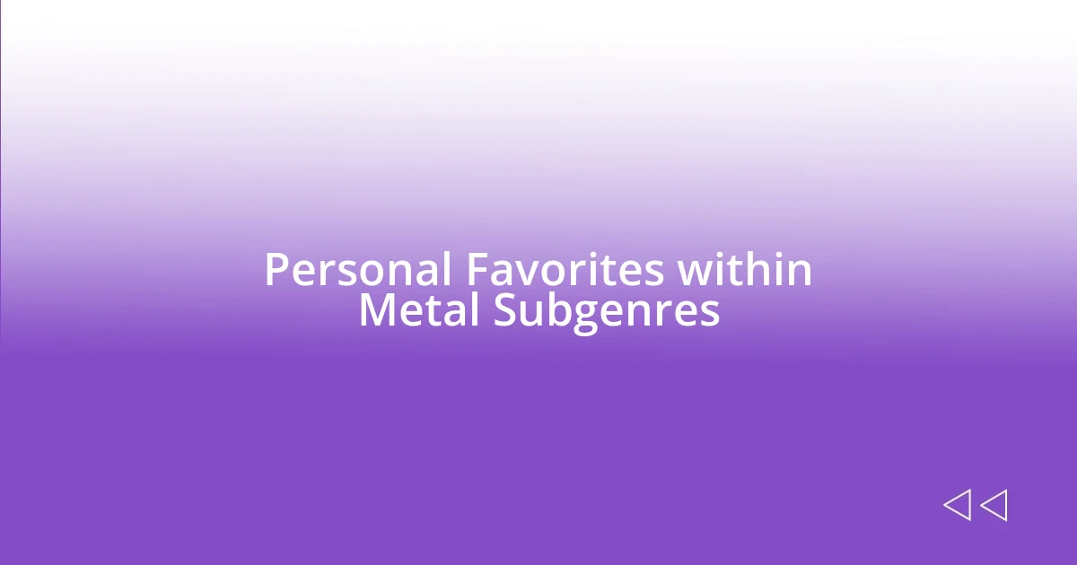 Personal Favorites within Metal Subgenres