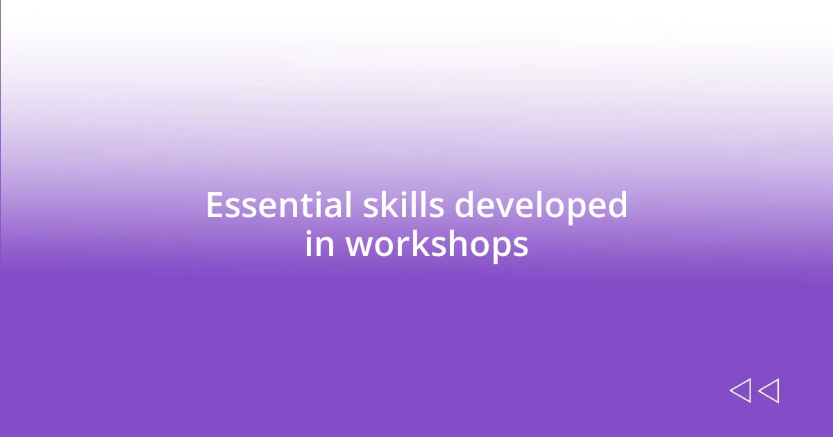 Essential skills developed in workshops