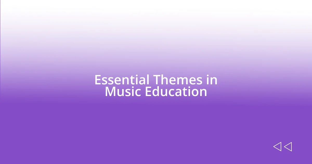 Essential Themes in Music Education