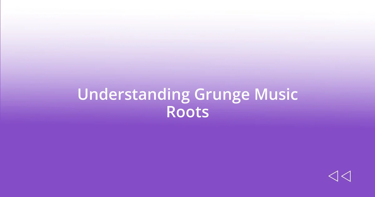 Understanding Grunge Music Roots