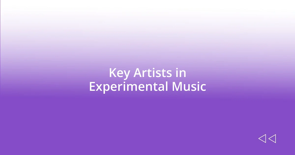 Key Artists in Experimental Music