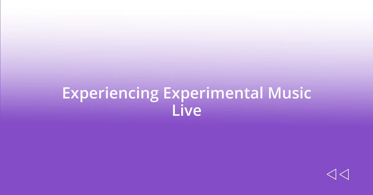 Experiencing Experimental Music Live