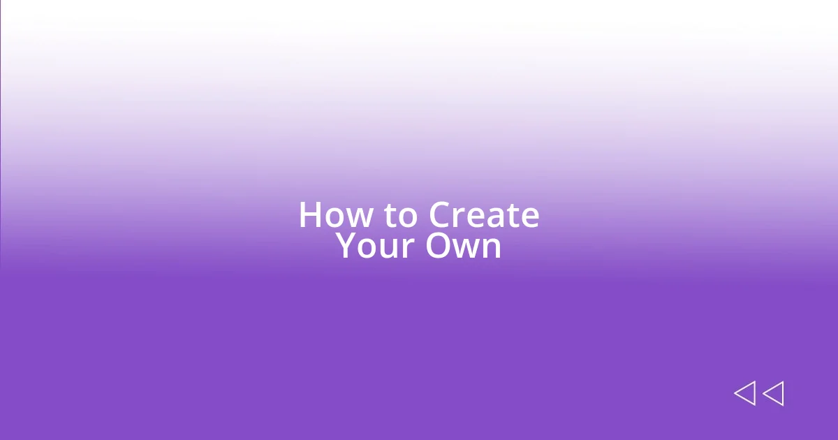 How to Create Your Own