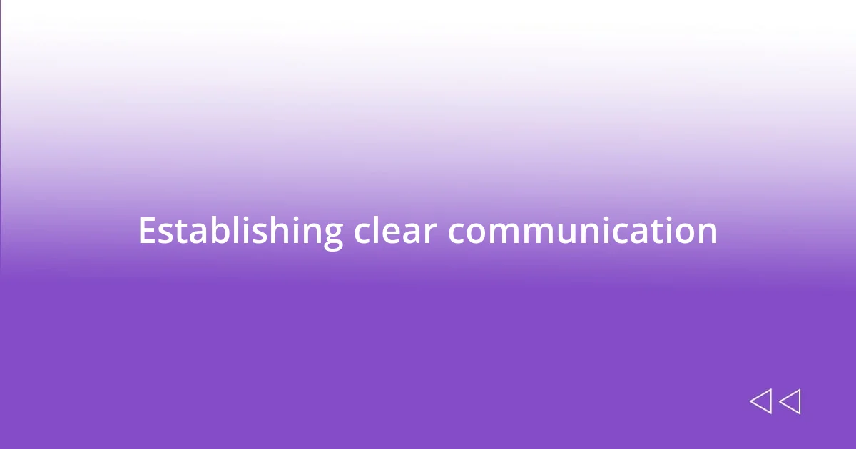 Establishing clear communication