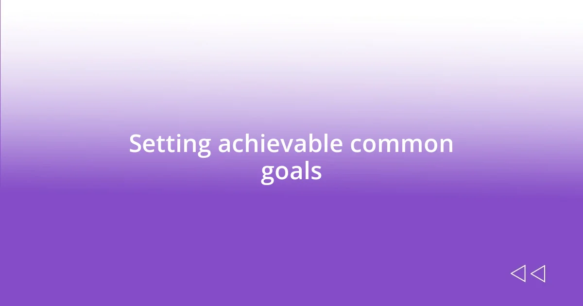 Setting achievable common goals