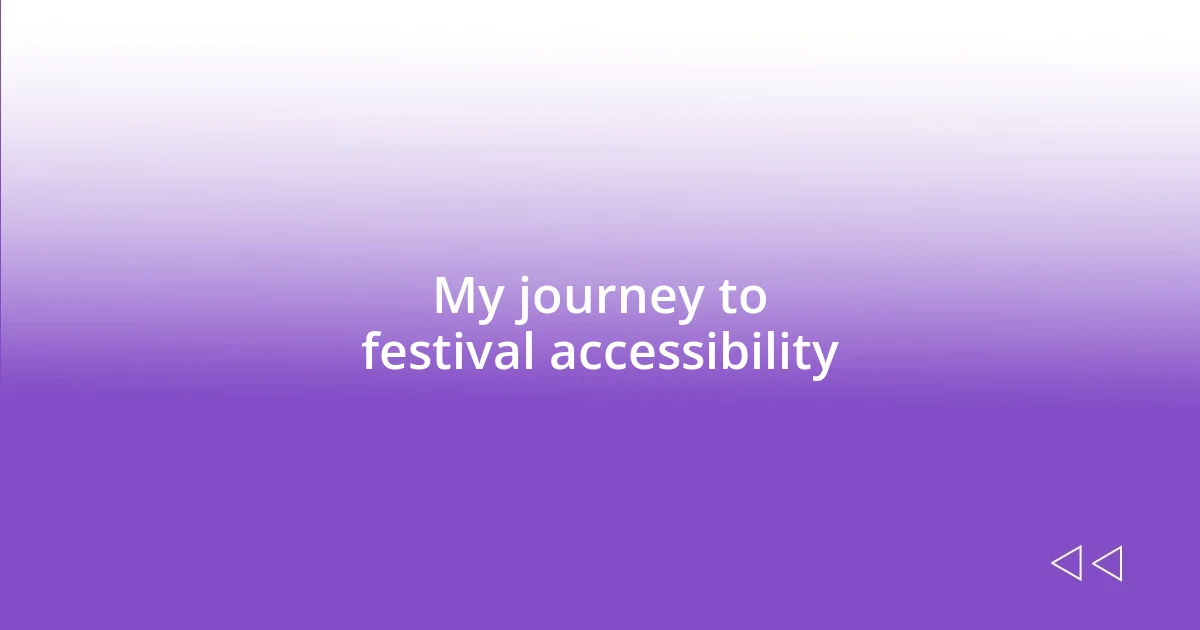 My journey to festival accessibility