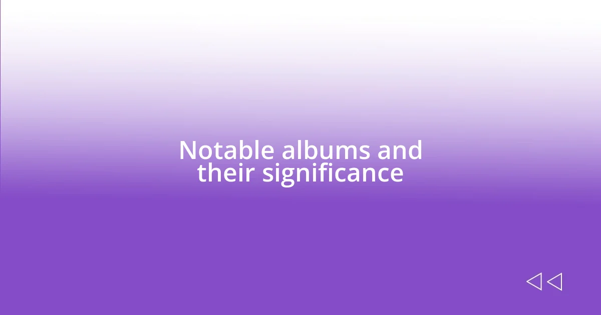 Notable albums and their significance