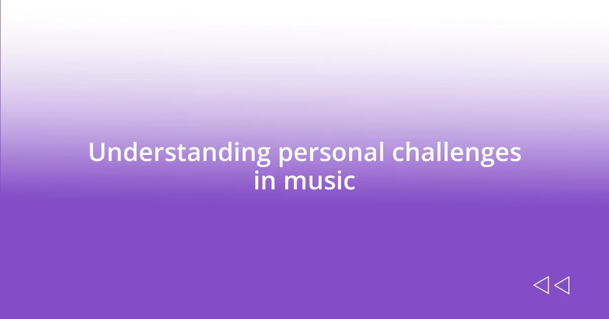 Understanding personal challenges in music