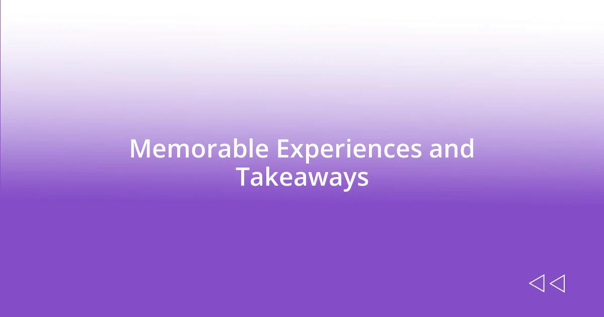 Memorable Experiences and Takeaways