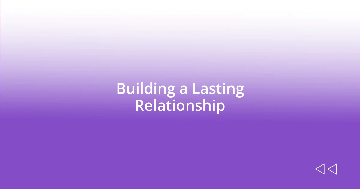 Building a Lasting Relationship