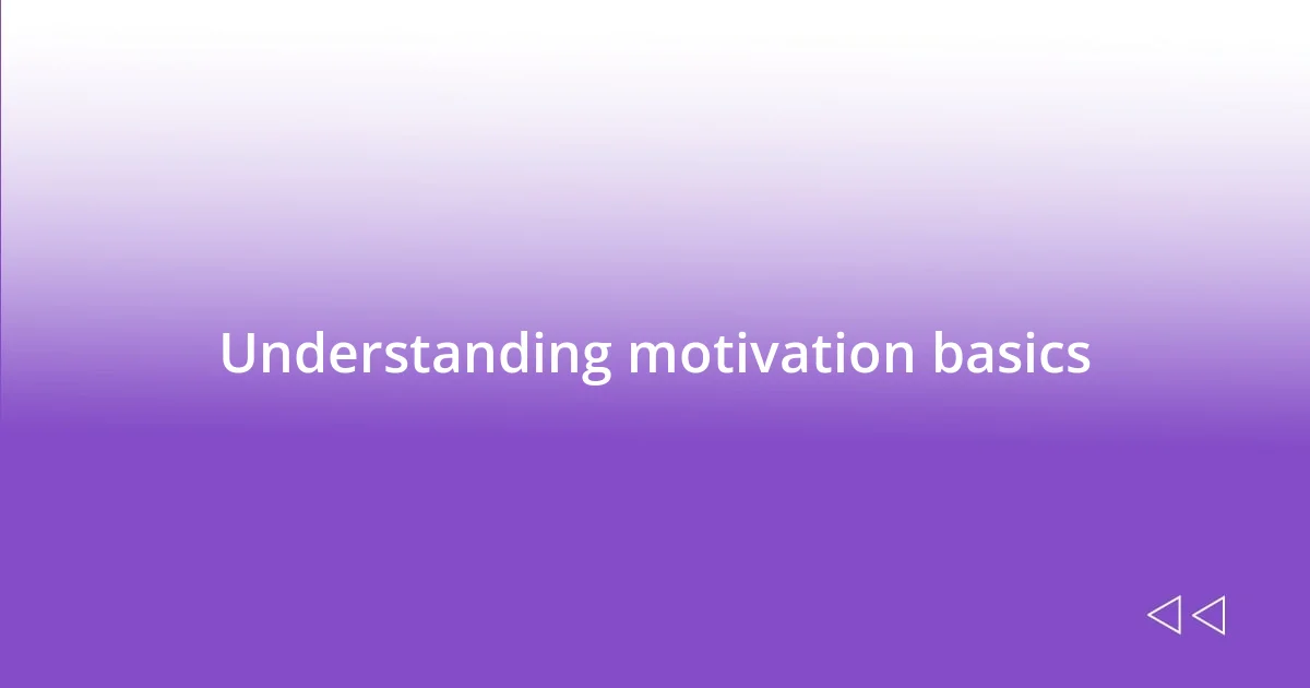 Understanding motivation basics