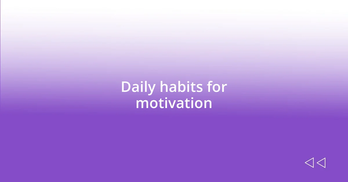 Daily habits for motivation