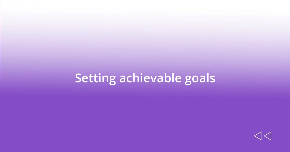 Setting achievable goals