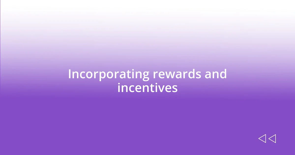 Incorporating rewards and incentives