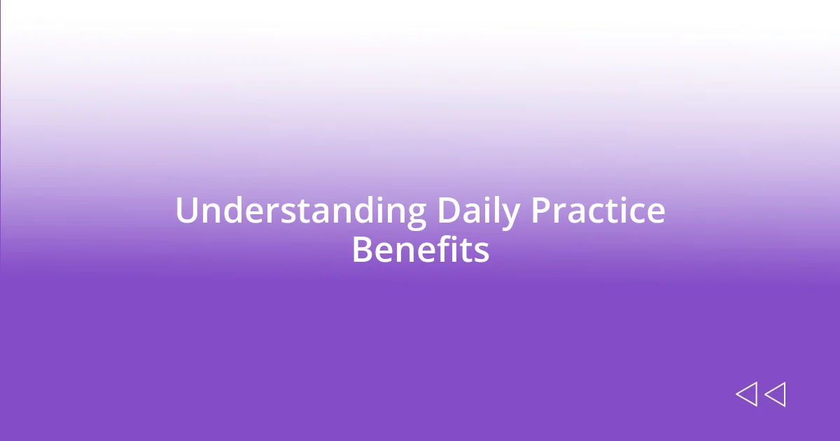 Understanding Daily Practice Benefits