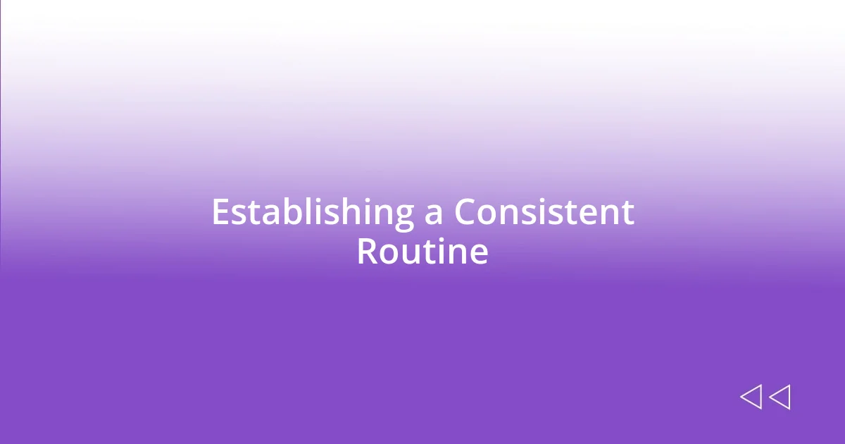 Establishing a Consistent Routine