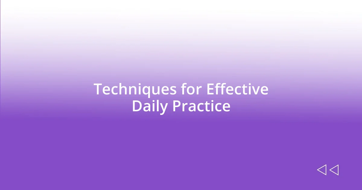 Techniques for Effective Daily Practice