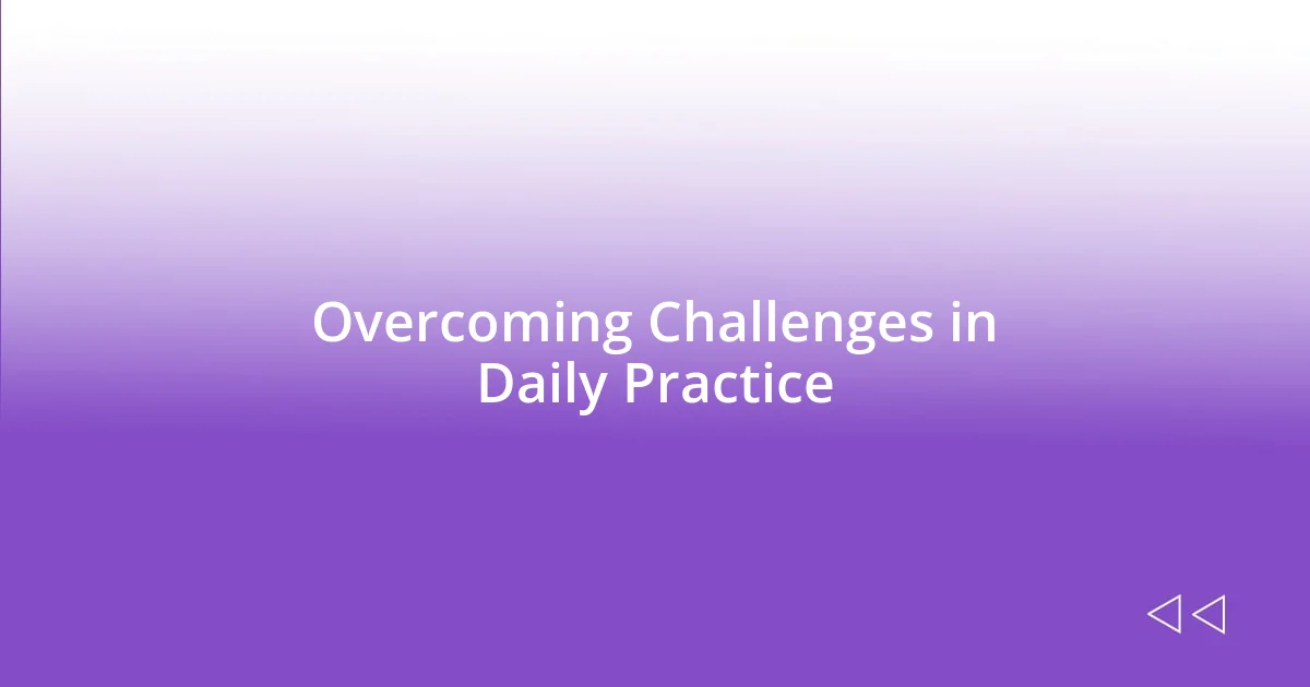 Overcoming Challenges in Daily Practice