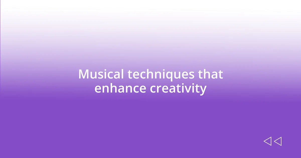 Musical techniques that enhance creativity